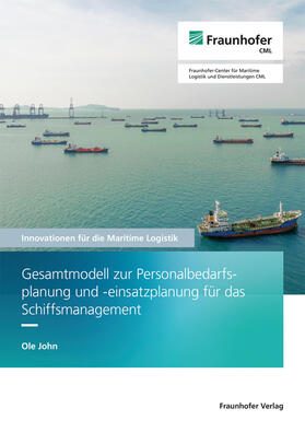 Jahn / John / Fraunhofer CML, Hamburg | Gesamtmodell zur Personalbedarfsplanung und -einsatzplanung für das Schiffsmanagement. | Buch | 978-3-8396-1788-5 | sack.de