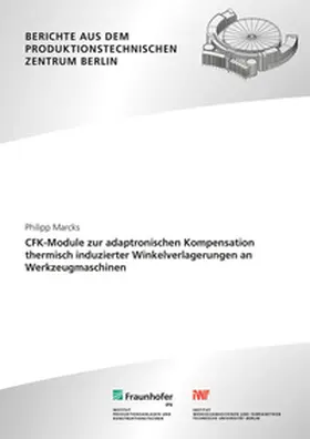 Uhlmann / Marcks / Fraunhofer IPK, Berlin |  CFK-Module zur adaptronischen Kompensation thermisch induzierter Winkelverlagerungen an Werkzeugmaschinen. | Buch |  Sack Fachmedien
