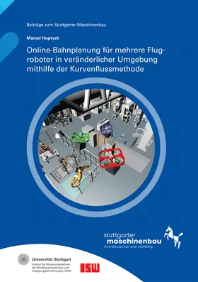 Huptych / Riedel / Verl |  Online-Bahnplanung für mehrere Flugroboter in veränderlicher Umgebung mithilfe der Kurvenflussmethode. | Buch |  Sack Fachmedien