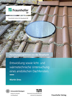 Sedlbauer / Leistner / Mehra |  Entwicklung sowie licht- und wärmetechnische Untersuchung eines anidolischen Dachfensters. | Buch |  Sack Fachmedien