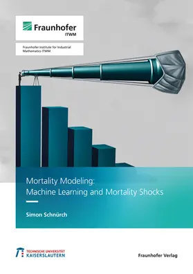 Schnürch / Fraunhofer ITWM |  Mortality Modeling: Machine Learning and Mortality Shocks. | Buch |  Sack Fachmedien