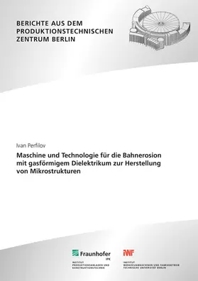 Perfilov / Uhlmann / Bergs |  Maschine und Technologie für die Bahnerosion mit gasförmigem Dielektrikum zur Herstellung von Mikrostrukturen. | Buch |  Sack Fachmedien