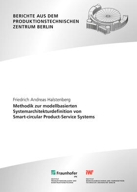 Halstenberg / Stark / Fraunhofer IPK, Berlin | Methodik zur Modell-basierten Systemarchitekturdefinition von Smart-circular Product-Service Systems | Buch | 978-3-8396-1862-2 | sack.de