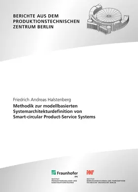 Halstenberg / Stark / Fraunhofer IPK, Berlin | Methodik zur Modell-basierten Systemarchitekturdefinition von Smart-circular Product-Service Systems | Buch | 978-3-8396-1862-2 | sack.de