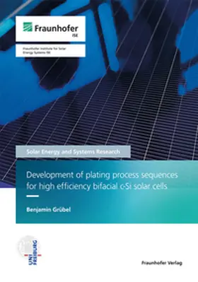 Grübel / Fraunhofer ISE, Freiburg / Brsg. |  Development of plating process sequences for high efficiency bifacial c-Si solar cells. | Buch |  Sack Fachmedien