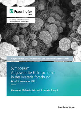 Michaelis / Schneider / Fraunhofer IKTS | Symposium Angewandte Elektrochemie in der Materialforschung 24.-25. November 2022. | Buch | 978-3-8396-1876-9 | sack.de