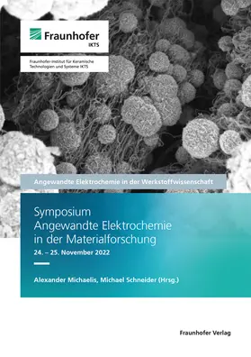 Michaelis / Schneider / Fraunhofer IKTS |  Symposium Angewandte Elektrochemie in der Materialforschung 24./25. November 2022. | Buch |  Sack Fachmedien