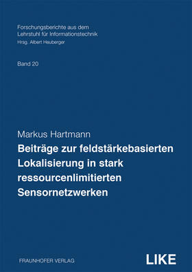 Heuberger / Hartmann / Fraunhofer IIS, Erlangen |  Beiträge zur feldstärkebasierten Lokalisierung in stark ressourcenlimitierten Sensornetzwerken. | Buch |  Sack Fachmedien