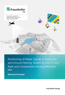 Panhuber / Fraunhofer FHR, Wachtberg |  Partitioning of Radar Signals in Stationary and Ground Moving Targets by Use of Low-Rank and Compressed Sensing Methods. | Buch |  Sack Fachmedien