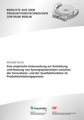 Dunst / Jochem / Fraunhofer IPK, Berlin | Eine empirische Untersuchung zur Entstehung und Nutzung von Synergiepotenzialen zwischen der Innovations- und der Qualitätsfunktion im Produktentstehungsprozess. | Buch | 978-3-8396-1904-9 | sack.de