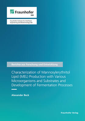Beck / Fraunhofer IGB, Stuttgart | Characterization of Mannosylerythritol Lipid (MEL) Production with Various Microorganisms and Substrates and Development of Fermentation Processes. | Buch | 978-3-8396-1909-4 | sack.de