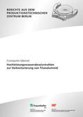 Uhlmann / Männel / Fraunhofer IPK, Berlin; TU Berlin, Institut für Werkzeugmaschinen und Fabrikbetrieb -IWF- |  Hochleistungswasserabrasivstrahlen zur Vorkonturierung von Titanaluminid | Buch |  Sack Fachmedien