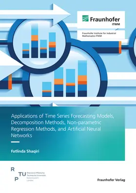 Shaqiri / Fraunhofer ITWM, Kaiserslautern |  Applications of Time Series Forecasting Models, Decomposition Methods, Non-parametric Regression Methods, and Artificial Neural Networks | Buch |  Sack Fachmedien