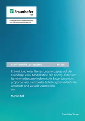 Faß / Fraunhofer LBF, Darmstadt |  Entwicklung eines Bemessungskonzeptes auf der Grundlage einer Modifikation des Findley-Kriteriums für eine verbesserte rechnerische Bewertung nichtproportionaler multiaxialer Belastungszeitverläufe für konstante und variable Amplituden | Buch |  Sack Fachmedien