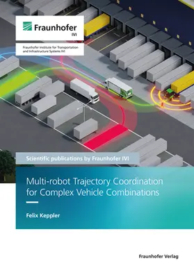 Keppler / Fraunhofer-Institut für Verkehrs- und Infrastruktursysteme IVI |  Multi-robot Trajectory Coordination for Complex Vehicle Combinations | Buch |  Sack Fachmedien