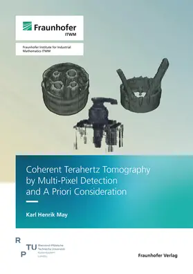 May / Fraunhofer ITWM |  Coherent Terahertz Tomography by Multi-Pixel Detection and A Priori Consideration | Buch |  Sack Fachmedien