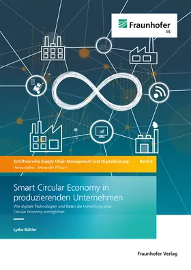 Pflaum / Bühler / Fraunhofer-Institut für Integrierte Schaltungen IIS |  Smart Circular Economy in produzierenden Unternehmen | Buch |  Sack Fachmedien
