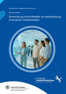 Hölzle / Haner / Universität Stuttgart, Institut für Arbeitswissenschaft und Technologiemanagement IAT |  Entwicklung eines Modells zur Beschreibung innovativer Arbeitswelten | Buch |  Sack Fachmedien