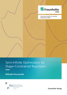 Poursanidis / Fraunhofer ITWM |  Semi-Infinite Optimization for Shape-Constrained Regression | Buch |  Sack Fachmedien