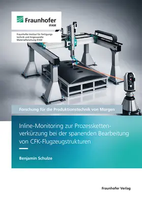 Hintze / Mayer / Wollnack |  Inline-Monitoring zur Prozesskettenverkürzung bei der spanenden Bearbeitung von CFK-Flugzeugstrukturen | Buch |  Sack Fachmedien