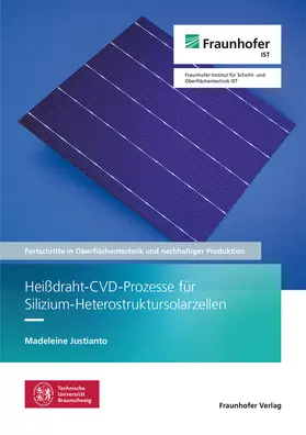 Justianto / Fraunhofer IST, Braunschweig |  Heißdraht-CVD-Prozesse für Silizium-Heterostruktursolarzellen | Buch |  Sack Fachmedien
