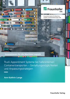Jahn / Lange / Fraunhofer CML, Hamburg |  Truck Appointment Systeme bei hafeninternen Containertransporten - Gestaltungsmöglichkeiten und Anpassungsstrategien | Buch |  Sack Fachmedien