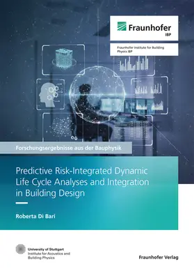 Leistner / Grün / Di Bari |  Predictive Risk-Integrated Dynamic Life Cycle Analyses and Integration in Building Design | Buch |  Sack Fachmedien