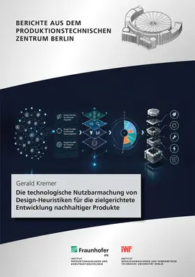 Kremer / Stark / Fraunhofer IPK, Berlin |  Die technologische Nutzbarmachung von Design-Heuristiken für die zielgerichtete Entwicklung nachhaltiger Produkte | Buch |  Sack Fachmedien