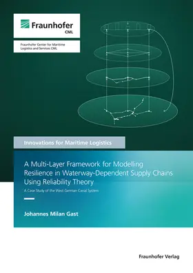 Jahn / Gast / Fraunhofer CML, Hamburg |  A Multi-Layer Framework for Modelling Resilience in Waterway-Dependent Supply Chains Using Reliability Theory | Buch |  Sack Fachmedien