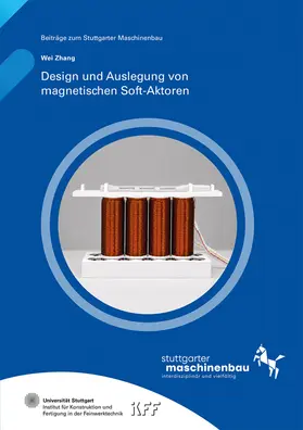 Zhang / Gundelsweiler / Universität Stuttgart, Institut für Konstruktion und Fertigung in der Feinwerktechnik IKFF |  Design und Auslegung von magnetischen Soft-Aktoren | Buch |  Sack Fachmedien
