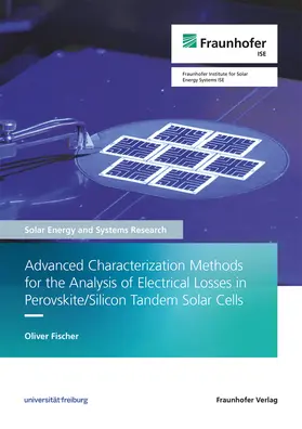 Fischer / Fraunhofer ISE |  Advanced Characterization Methods for the Analysis of Electrical Losses in Perovskite/Silicon Tandem Solar Cells | Buch |  Sack Fachmedien