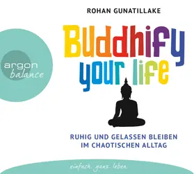 Gunatillake |  Buddhify your life | Sonstiges |  Sack Fachmedien