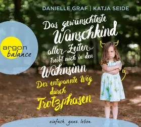 Graf / Seide |  Das gewünschteste Wunschkind aller Zeiten treibt mich in den Wahnsinn: Der entspannte Weg durch Trotzphasen | Sonstiges |  Sack Fachmedien