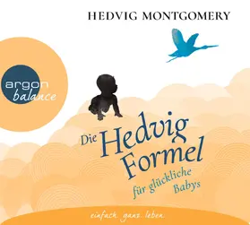 Montgomery |  Die Hedvig-Formel für glückliche Babys | Sonstiges |  Sack Fachmedien