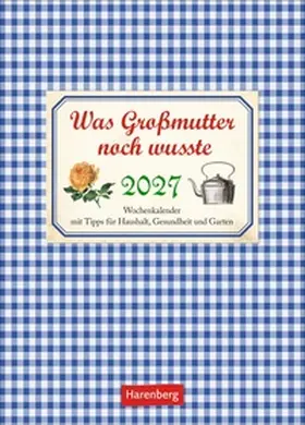 Reinecke |  Was Großmutter noch wusste Wochenkalender 2027 - mit Tipps für Haushalt, Gesundheit und Garten | Sonstiges |  Sack Fachmedien