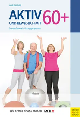 Fastner |  Aktiv und beweglich mit 60+ | eBook | Sack Fachmedien