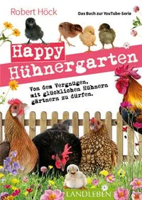 Höck |  Happy Hühnergarten . Das zweite Buch zur YouTube-Serie "Happy Huhn" | Buch |  Sack Fachmedien