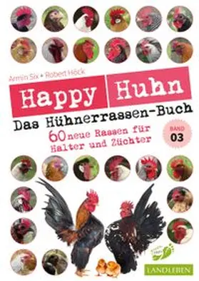 Höck / Six |  Happy Huhn - Das Hühnerrassenbuch, Band 3 | Buch |  Sack Fachmedien