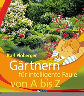 Ploberger |  Gärtnern für intelligente Faule von A bis Z | eBook | Sack Fachmedien