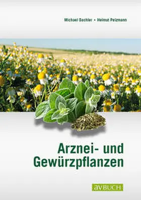 Dachler / Pelzmann |  Arznei- und Gewürzpflanzen | Buch |  Sack Fachmedien