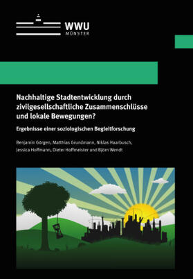 Görgen / Grundmann / Wendt | Nachhaltige Stadtentwicklung durch zivilgesellschaftliche Zusammenschlüsse und lokale Bewegungen? | Buch | 978-3-8405-0158-6 | sack.de