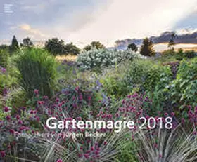 Becker |  Gartenmagie 2018 - Gartenkalender (58 x 48) - Landschaftskalender | Sonstiges |  Sack Fachmedien