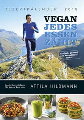 Hildmann |  VEGAN - Jedes Essen zählt 2018 - Rezeptkalender (24 x 34) - Küchenkalender - gesunde Ernährung | Sonstiges |  Sack Fachmedien