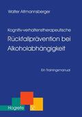 Altmannsberger |  Kognitiv-verhaltenstherapeutische Rückfallprävention bei Alkoholabhängigkeit | eBook | Sack Fachmedien