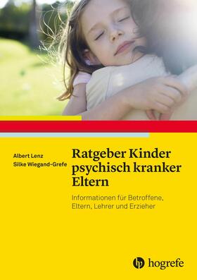 Lenz / Wiegand-Grefe | Ratgeber Kinder psychisch kranker Eltern | E-Book | sack.de