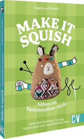 Schmitz |  Make it squish: Nähen im Squishmallow-Style | Buch |  Sack Fachmedien