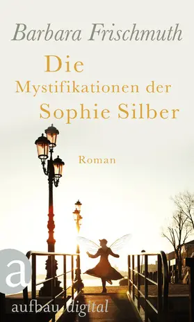 Frischmuth |  Die Mystifikationen der Sophie Silber | eBook | Sack Fachmedien