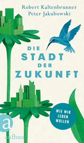 Kaltenbrunner / Jakubowski |  Die Stadt der Zukunft | eBook | Sack Fachmedien