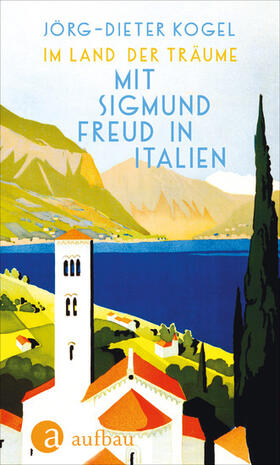 Kogel |  Im Land der Träume. Mit Sigmund Freud in Italien | eBook | Sack Fachmedien