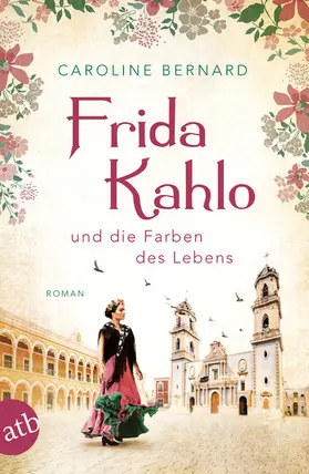 Bernard |  Frida Kahlo und die Farben des Lebens | eBook | Sack Fachmedien